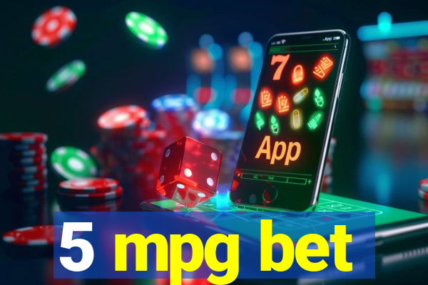 5 mpg bet
